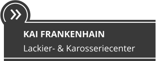  KAI FRANKENHAIN Lackier- & Karosseriecenter