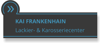  KAI FRANKENHAIN Lackier- & Karosseriecenter