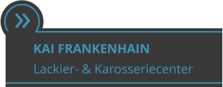  KAI FRANKENHAIN Lackier- & Karosseriecenter